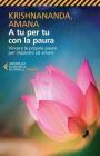 A tu per tu con la paura. Vincere le proprie paure per imparare ad amare A tu per tu con la paura. Vincere le proprie paure per imparare ad amare