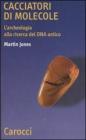 Cacciatori di molecole. L'archeologia alla ricerca del DNA antico Cacciatori di molecole. L'archeologia alla ricerca del DNA antico