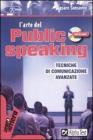 L' arte del public speaking. Tecniche di comunicazione avanzate. Con CD Audio