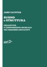Suono e struttura. Creatività e composizione musicale nei percorsi educativi. Con CD-Audio Suono e struttura. Creatività e composizione musicale nei percorsi educativi. Con CD-Audio