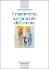 Il matrimonio, sacramento dell'amore Il matrimonio, sacramento dell'amore