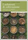 I substrati di coltivazione. Aspetti teorici ed applicativi di un fattore chiave delle produzioni in contenitore I substrati di coltivazione. Aspetti teorici ed applicativi di un fattore chiave delle produzioni in contenitore