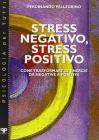 Stress negativo, stress positivo. Come trasformare le energie da negative a positive