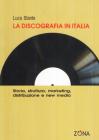 La discografia in Italia. Storia, struttura, marketing, distribuzione e new media