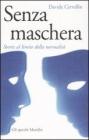 Senza maschera. Storie al limite della normalit�