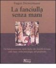 La fanciulla senza mani. Un'interpretazione della fiaba dei fratelli Grimm sulla base della psicologia del profondo