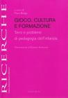 Gioco, cultura e formazione. Temi e problemi di pedagogia dell'infanzia