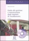 Guida alla gestione e manutenzione degli impianti di riscaldamento. Con CD-ROM