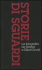 Storie di sguardi. La fotografia da Nadar a Elliott Erwitt: Dall'invenzione all'arte della fotografia-Il mezzo dei tempi moderni-Dall'istante all'immaginario Storie di sguardi. La fotografia da Nadar a Elliott Erwitt: Dall'invenzione all'arte della fotografia-Il mezzo dei tempi moderni-Dall'istante all'immaginario