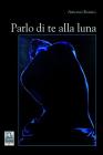 Parlo di te alla luna