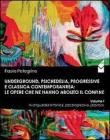 Underground, psichedelia, progressive e classica contemporanea. Le opere che ne hanno abolito il confine. Avanguardia sinfonica, jazz progressivo, jazz-rock Underground, psichedelia, progressive e classica contemporanea. Le opere che ne hanno abolito il confine. Avanguardia sinfonica, jazz progressivo, jazz-rock