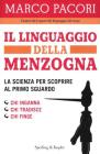 Il linguaggio segreto delle bugie. Scopri con uno sguardo chi mente, chi tradisce, chi nasconde qualcosa