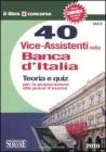 Quaranta vice-assistenti nella Banca d'Italia. Teoria e quiz per la preparazione alle prove d'esame