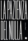 La pazienza del nulla La pazienza del nulla