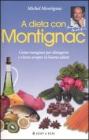 A dieta con Montignac. Come mangiare per dimagrire e vivere in buona salute A dieta con Montignac. Come mangiare per dimagrire e vivere in buona salute