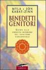 Benedetti genitori. Guida alla crescita interiore del genitore consapevole
