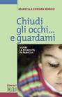 Chiudi gli occhi... e guardami. Vivere la disabilit� in famiglia