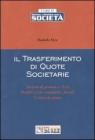Il trasferimento di quote societarie. Societ� di persone e S.r.l. Profili civili, contabili e fiscali. Criteri di stima