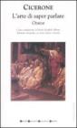 L' arte di saper parlare. Orator. Testo latino a fronte. Ediz. integrale