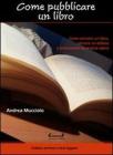 Come pubblicare un libro. Come scrivere un libro, cercare un editore e promuovere la propria opera