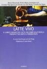 Latte vivo. Il lungo viaggio del latte dai campi alla tavola. Prospettive dopo il parmacrack
