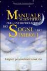 Manuale scientifico per l'interpretazione dei sogni e dei simboli. I segreti per cambiare la tua vita