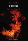 Il fuoco. Magie, rituali, leggende