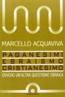 Paganesimi, ebraismo, cristianesimo. Ovvero un'altra questione ebraica