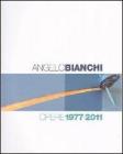 Angelo Bianchi. Opere 1977/2011. Ediz. italiana e inglese