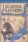 I bizantini e la guerra. L'età di Giustiniano I bizantini e la guerra. L'età di Giustiniano