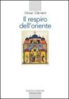 Il respiro dell'Oriente. Il volto dell'ortodossia nella storia Il respiro dell'Oriente. Il volto dell'ortodossia nella storia