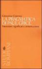 La pragmatica di Paul Grice. Intenzioni, significato, comunicazione La pragmatica di Paul Grice. Intenzioni, significato, comunicazione