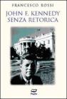 John F. Kennedy. Senza retorica