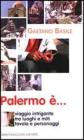 Palermo �... Viaggio intrigante tra luoghi e miti, tavola e personaggi