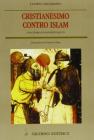Cristianesimo contro Islam. Una storia di rapporti falliti