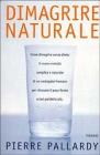 Dimagrire naturale. Come dimagrire senza diete: il nuovo metodo semplice e naturale di un osteopata francese per ritrovare il peso forma e non perderlo pi�