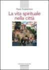 La vita spirituale nella città. Il volto dell'ortodossia nella storia La vita spirituale nella città. Il volto dell'ortodossia nella storia