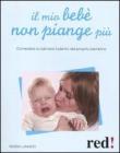 Il mio beb� non piange pi�. Consolare e calmare il pianto del proprio bambino