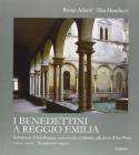 I benedettini a Reggio Emilia. Dall'Abbazia di S. Prospero extra moenia ai chiostri e alla Chiesa di S. Pietro