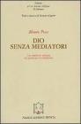 Dio senza mediatori. Una tradizione teologica dal giudaismo al cristianesimo Dio senza mediatori. Una tradizione teologica dal giudaismo al cristianesimo