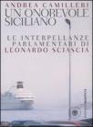 Un onorevole siciliano. Le interpellanze parlamentari di Leonardo Sciascia Un onorevole siciliano. Le interpellanze parlamentari di Leonardo Sciascia