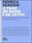 Il paese dei buoni e dei cattivi. Perch� il giornalismo, invece di informarci, ci dice da che parte stare