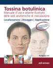Tossina botulinica. Manuale d'uso e atlante illustrato delle sedi anatomiche di inoculazione