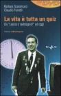 La vita � tutta un quiz. Da �Lascia o raddoppia?� ad oggi. Con DVD