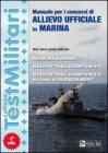 Manuale per i concorsi di allievo ufficiale in marina. Test, temi e prove orali per: Accademia di Livorno, allievo ufficiale di complemento...