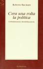 C'era una volta la politica. Globalizzazione/destabilizzazione