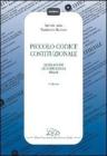 Piccolo codice costituzionale. Legislazione, giurisprudenza, prassi Piccolo codice costituzionale. Legislazione, giurisprudenza, prassi