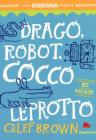 Drago, Robot, Coccoleprottto! Disegna il tua guazzabuglio. Con adesivi