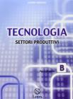 Tecnologia. Modulo B: Settori produttivi. Per la Scuola media. Con CD-ROM