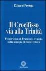 Il Crocifisso via alla Trinit�. L'esperienza di Francesco d'Assisi nella teologia di Bonaventura